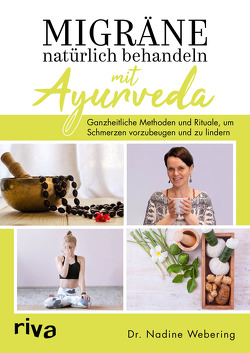 Migräne natürlich behandeln mit Ayurveda von Webering,  Nadine