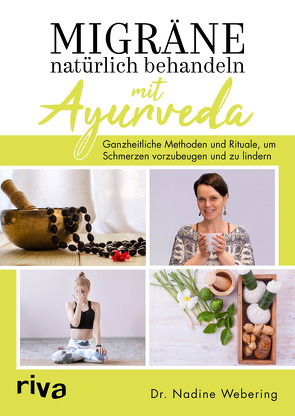 Migräne natürlich behandeln mit Ayurveda von Webering,  Nadine