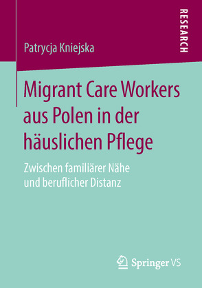 Migrant Care Workers aus Polen in der häuslichen Pflege von Kniejska,  Patrycja