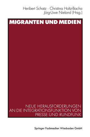 Migranten und Medien von Holtz-Bacha,  Christina, Nieland,  Jörg Uwe, Schatz,  Heribert