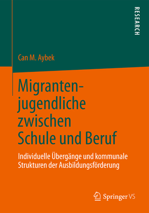 Migrantenjugendliche zwischen Schule und Beruf von Aybek,  Can M.