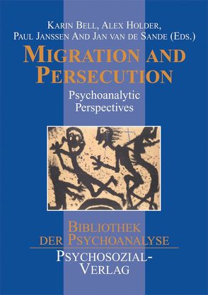 Migration and Persecution von Bell,  Karin, Fonagy,  Peter, Herzog,  James M., Holder,  Alex, Janssen,  Paul L., Kernberg,  Otto F., Lazar,  Ross A., O’Connell,  Mark, Sande,  Jan van de, Volkan,  Vamık D.