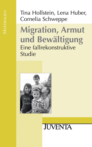 Migration, Armut und Bewältigung von Hollstein,  Tina, Huber,  Lena, Schweppe,  Cornelia