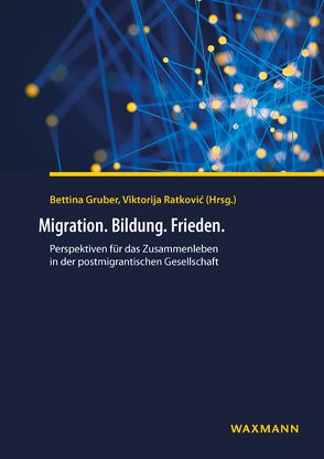 Migration. Bildung. Frieden. von Birckenbach,  Hanne-Margret, Gruber,  Bettina, Hafez,  Farid, Jäger,  Margarete, maiz, Messerschmidt,  Astrid, Peterlini,  Hans Karl, Popp,  Ulrike, Ratkovic,  Viktorija, Scheel,  Stephan, Scherling,  Josefine, Thattamannil,  Pia, Thattamannil-Klug,  Alexander, Wamper,  Regina, Wintersteiner,  Werner, Yildiz,  Erol