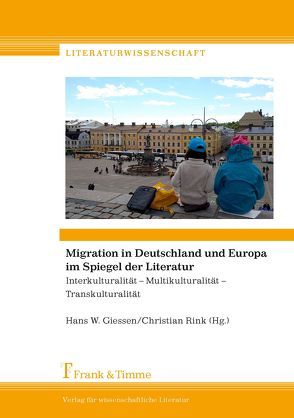 Migration in Deutschland und Europa im Spiegel der Literatur von Giessen,  Hans W, Rink,  Christian