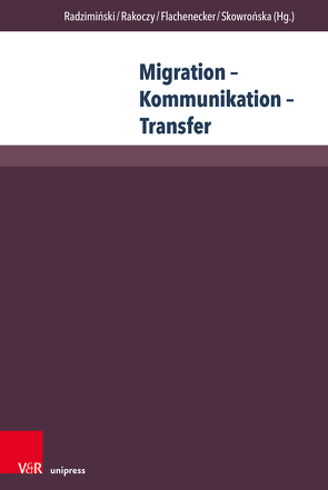 Migration – Kommunikation – Transfer von Chlewicka,  Katarzyna, Flachenecker,  Helmut, Klaczkow,  Jaroslaw, Kucharski,  Adam, Mikołajewska,  Anna, Popek,  Mateusz, Pranke,  Piotr, Pydyn,  Andrzej, Radziminski,  Andrzej, Rakoczy,  Jacek, Roszak,  Stanislaw, Skowronska,  Renata, Szczerbowska-Prusevicius,  Katarzyna, Wieczorek,  Agnieszka, Zielecka-Mikolajczyk,  Wioletta, Zielinska,  Agnieszka