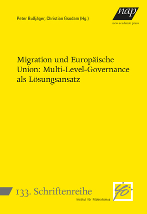 Migration und Europäische Union: Multi-Level-Governance als Lösungsansatz von Bußjäger,  Peter, Gsodam,  Christian