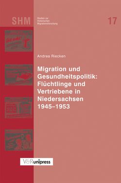 Migration und Gesundheitspolitik: Flüchtlinge und Vertriebene in Niedersachsen 1945–1953 von Bade,  Klaus Jürgen, Oltmer,  Jochen, Riecken,  Andrea