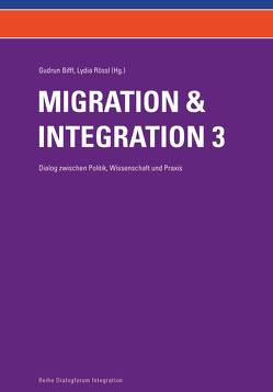 Migration und Integration – Dialog zwischen Politik, Wissenschaft und Praxis (Band 3) von Biffl,  Gudrun, Bosswick,  Wolgang, Brzoska,  Patrick, Dangschat,  Jens S., Gstir,  Johann, Razum,  Oliver, Rössl,  Lydia, Spallek,  Jacob, Voigtländer,  Sven