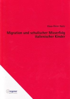 Migration und schulischer Misserfolg italienischer Kinder von Reetz,  Klaus D