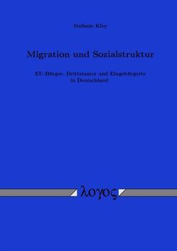 Migration und Sozialstruktur. EU-Bürger, Drittstaater und Eingebürgerte in Deutschland von Kley,  Stefanie