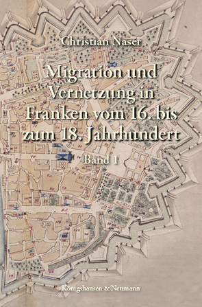 Migration und Vernetzung in Franken vom 16. bis zum 18. Jahrhundert von Naser,  Christian