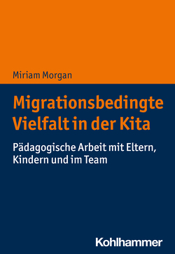 Migrationsbedingte Vielfalt in der Kita von Morgan,  Miriam