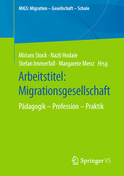 Arbeitstitel: Migrationsgesellschaft von Hodaie,  Nazli, Immerfall,  Stefan, Menz,  Margarete, Stock,  Miriam