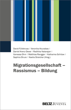 Migrationsgesellschaft – Rassismus – Bildung von Füllekruss,  David, Kourabas,  Veronika, Krenz-Dewe,  Daniel, Natarajan,  Radhika, Ohm,  Vanessa, Rangger,  Matthias, Schitow,  Katharina, Shure,  Saphira, Streicher,  Noelia