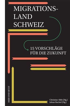 Migrationsland Schweiz von Abbt,  Christine, Abdulkadir,  Amina, Ambühl,  Michael, Blatter,  Joachim, Caroni,  Martina, Dähler,  Timo, Föllmi,  Reto, Frey,  Bruno S., Gentinetta,  Katja, Goppel,  Anna, Hauser,  Clemens, Hruschka,  Constantin, Kaufmann,  David, Leimgruber,  Walter, Lutz,  Philipp, Osterloh,  Margit, Progin-Theuerkauf,  Sarah, Rochel,  Johan, Schlegel,  Stefan, Schlenker,  Andrea, Wanner,  Philipp, Wyrsch,  Sonja, Zoeteweij-Turhan,  Margarite Helena, Zürcher,  Sibylle