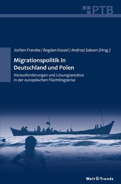 Migrationspolitik in Deutschland und Polen von Barabasz,  Adam, Braun,  Valeska, Burkard,  Michaela, Franzke,  Jochen, Gillwald,  Sebastian, Hustedt,  Thurid, Jancz,  Joanna, Kleger,  Heinz, Koszel,  Bogdan, Maas,  Felix, Piechocki,  Marcin, Radtke,  Ina, Sakson,  Andrzej, Sasińska-Klas,  Teresa, Schmidt,  Oliver, Wetzel,  Daniel