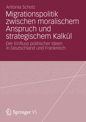 Migrationspolitik zwischen moralischem Anspruch und strategischem Kalkül von Scholz,  Antonia