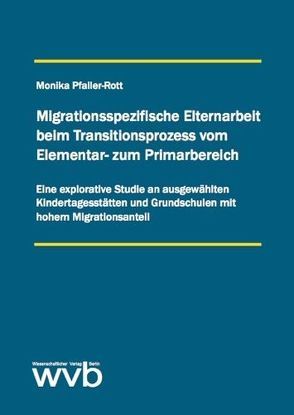 Migrationsspezifische Elternarbeit beim Transitionsprozess vom Elementar- zum Primarbereich von Pfaller-Rott,  Monika