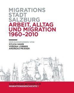 Migrationsstadt Salzburg. Arbeit, Alltag und Migration 1960-2010 von Aschauer,  Wolfgang, Cenic,  Djordje, Gächter,  August, Hahn,  Sylvia, Lichtblau,  Albert, Lorber,  Verena, Mautner,  Josef P., Oberlechner,  Manfred, Panzl-Schmoller,  Silvia, Praher,  Andreas, Stöger,  Georg, Thommes,  Pit, Veits-Falk,  Sabine