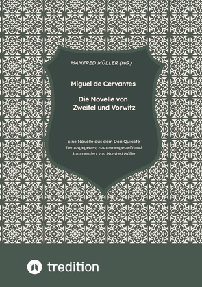 Miguel de Cervantes – Die Novelle von Zweifel und Vorwitz von Müller,  M.A. (Hg.),  Manfred