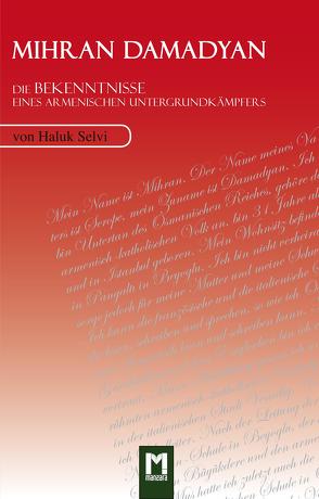 Mihran Damadyan – Die Bekenntnisse eines armenischen Untergrundkämpfers von Berlin-Harder,  Johanna, Lacour,  Eva, Selvi,  Haluk