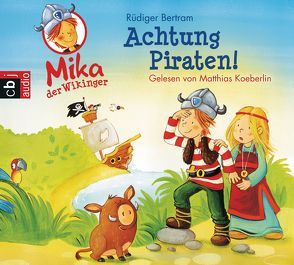 Mika, der Wikinger – Achtung Piraten! von Bertram,  Rüdiger, Koeberlin,  Matthias