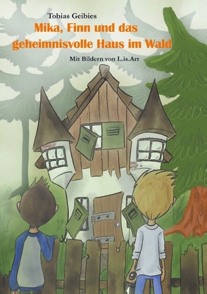 Mika, Finn und das geheimnisvolle Haus im Wald von Geibies,  Tobias