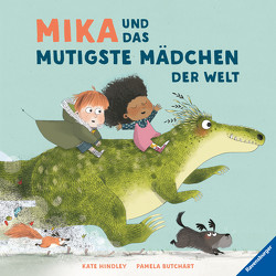 Mika und das mutigste Mädchen der Welt von Butchart,  Pamela, Hindley,  Kate, Petrowitz,  Michael