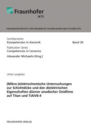 (Mikro-)elektrochemische Untersuchungen zur Schichtdicke und den dielektrischen Eigenschaften dünner anodischer Oxidfime auf Titan und TiAlV6-4. von Langklotz,  Ulrike, Michaelis,  Alexander