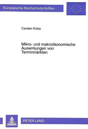 Mikro- und makroökonomische Auswirkungen von Terminmärkten von Kotas,  Carsten