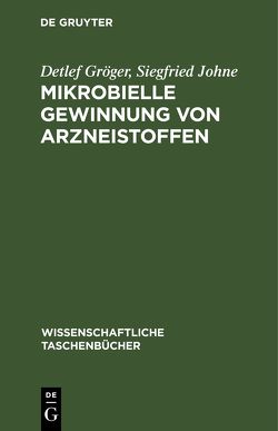 Mikrobielle Gewinnung von Arzneistoffen von Gröger,  Detlef, Johne,  Siegfried