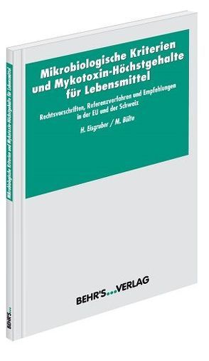 Mikrobiologische Kriterien und Mykotoxin-Höchstgehalte für Lebensmittel von Bülte,  Prof. Dr. Michael, Eisgruber,  Prof. Dr. med. vet. Dr. habil. Hartmut