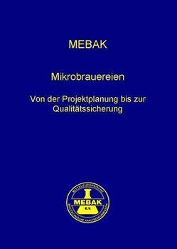 Mikrobrauereien – Von der Projektplanung bis zur Qualitätssicherung von Mitteleuropäische Brautechnische Analysenkommission MEBAK e.V.