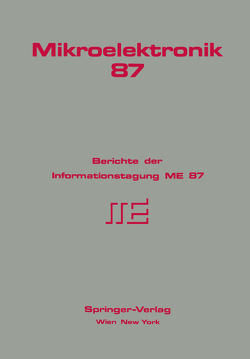 Mikroelektronik 87 von Aberl,  H., Auer,  L. M., Awramow,  I., Beinstingl,  W., Berthold,  K., Bittinger,  W., Böck,  N., Braune,  B., Brazda,  E., Buschbeck,  F., Dejneka,  B., Dietz,  K., Doblhoff,  G., Eichtinger,  Ch., Fey,  P., Frenkenberger,  S., Furtner,  M., Gauby,  A., Gierlinger,  A., Goiser,  A., Gornik,  E., Grabner,  J., Gutternigh,  K., Hahn,  H., Hengl,  M., Hertl,  S., Hoffmann,  G., Holzmann,  D., Holzmann,  H., Horvat,  H., Huber,  L., Jäger,  F., Jestl,  M., Jorde,  Ch., Kainz,  A., Kausel,  W., Kirchner,  D., Kloiber,  G., Klösch,  W., Köck,  A., Koudelka,  O., Koutny,  P., Kowatsch,  M., Kreid,  F., Leopold,  H., List,  G., Mayer,  U, Mayr,  W., Mitter,  H., Mothwurf,  E., Nanz,  G., Niedrist,  G., Nussbaum,  G., P&,  K., Pandelisev,  K. A., Petsch,  Th., Pötzl,  H., Prodinger,  A., Pucher,  R., Richter,  A, Riedling,  K., Röhrer,  R., Rosenkranz,  H., Schaffar,  G., Schima,  H., Schmallegger,  H., Schmidt,  K., Schoitsch,  Erwin, Schröcker,  K. P., Schrödl,  M., Schubert,  E., Schuy,  S., Schwuttke,  G. H., Seifert,  F., Seiner,  K., Selberherr,  S., Spiess,  K. R., Steger,  J., Steinbrecher,  H., Steiner,  R., Stöhr,  H., Sust,  M., Thallinger,  G. G., Thomä,  H., Thurner,  M., Tritremmel,  W., Trzeba,  E., Turba,  R., Ullrich,  A., Voggenberger,  F., Wach,  P., Wallisch,  K., Walther,  G., White,  R. C., Wiedenbauer,  O., Wießpeiner,  G., Windischhofer,  W., Winkler,  G.