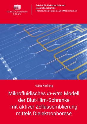 Mikrofluidisches in-vitro Modell der Blut-Hirn-Schranke mit aktiver Zellassemblierung mittels Dielektrophorese von Kießling,  Heiko