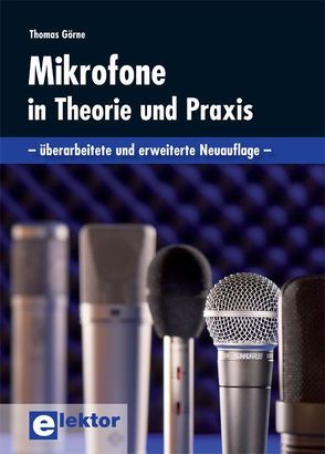 Mikrofone in Theorie und Praxis von Görne,  Thomas