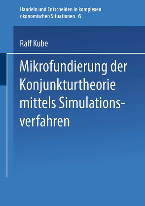 Mikrofundierung der Konjunkturtheorie mittels Simulationsverfahren von Kube,  Ralf