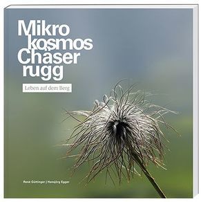 Mikrokosmos Chäserrugg von Egger,  Hansjörg, Güttinger,  René