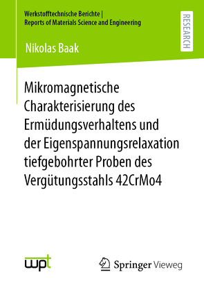 Mikromagnetische Charakterisierung des Ermüdungsverhaltens und der Eigenspannungsrelaxation tiefgebohrter Proben des Vergütungsstahls 42CrMo4 von Baak,  Nikolas