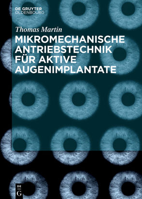 Mikromechanische Antriebstechnik für aktive Augenimplantate von Martin,  Thomas