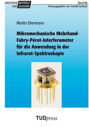 Mikromechanische Mehrband-Fabry-Pérot-Interferometer für die Anwendung in der Infrarot-Spektroskopie von Ebermann,  Martin