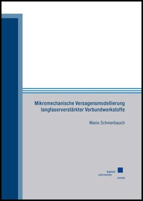 Mikromechanische Versagensmodellierung langfaserverstärkter Verbundwerkstoffe von Schmerbauch,  Mario