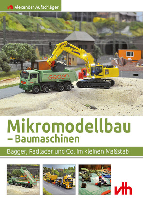 Mikromodellbau – Baumaschinen von Aufschläger,  Alexander