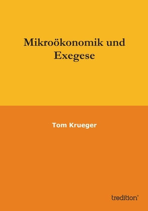 Mikroökonomik und Exegese von Krueger,  Tom