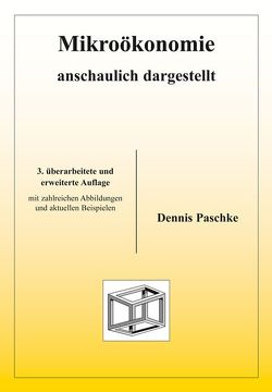 Mikroökonomie anschaulich dargestellt von Paschke,  Dennis