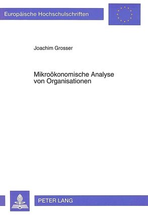 Mikroökonomische Analyse von Organisationen von Grosser,  Joachim