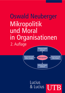 Mikropolitik und Moral in Organisationen von Neuberger,  Oswald