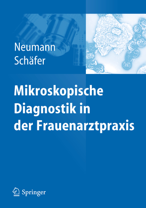 Mikroskopische Diagnostik in der Frauenarztpraxis von Neumann,  Gerd, Schäfer,  Axel