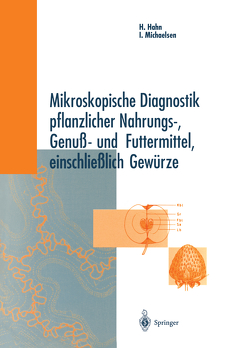 Mikroskopische Diagnostik pflanzlicher Nahrungs-, Genuß- und Futtermittel, einschließlich Gewürze von Hahn,  Heinz, Jungen,  A., Michaelsen,  Ingeborg